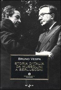 Storia d'Italia da Mussolini a Berlusconi. Con le testimonianze di Giulio Andreotti - Bruno Vespa - Libro Mondadori 2007, Oscar storia | Libraccio.it
