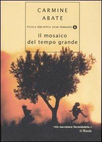 Il mosaico del tempo grande - Carmine Abate - Libro Mondadori 2007, Piccola biblioteca oscar | Libraccio.it