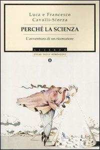 Perché la scienza? L'avventura di un ricercatore - Francesco Cavalli-Sforza, Luigi Luca Cavalli-Sforza - Libro Mondadori 2007, Oscar saggi | Libraccio.it