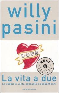 La vita a due. La coppia a venti, quaranta e sessant'anni - Willy Pasini - Libro Mondadori 2007, Oscar bestsellers | Libraccio.it