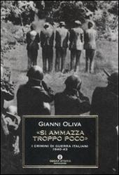 «Si ammazza troppo poco». I crimini di guerra italiani 1940-1943