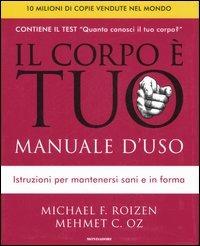 Il corpo è tuo. Manuale d'uso - Michael F. Roizen, Mehmet C. Oz - Libro Mondadori 2007, Comefare | Libraccio.it