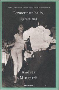 Permette un ballo, signorina? - Andrea Mingardi - Libro Mondadori 2007, Ingrandimenti | Libraccio.it