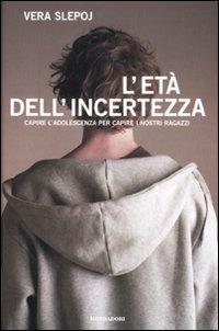 L' età dell'incertezza. Capire l'adolescenza per capire i nostri ragazzi - Vera Slepoj - Libro Mondadori 2008, Ingrandimenti | Libraccio.it