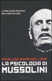 La psicologia di Mussolini - Pierluigi Baima Bollone - Libro Mondadori 2007, Ingrandimenti | Libraccio.it