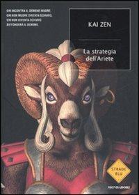 La strategia dell'Ariete - Kai Zen - Libro Mondadori 2007, Strade blu. Fiction | Libraccio.it