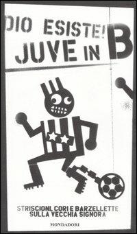 Dio esiste! Juve in B. Striscioni, cori e barzellette sulla Vecchia Signora - Tribuna Fedele - Libro Mondadori 2006, Biblioteca umoristica Mondadori | Libraccio.it