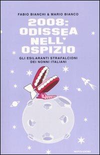 2008: Odissea nell'ospizio. Gli esilaranti strafalcioni dei nonni italiani - Fabio Bianchi, Mario Bianco - Libro Mondadori 2007, Biblioteca umoristica Mondadori | Libraccio.it