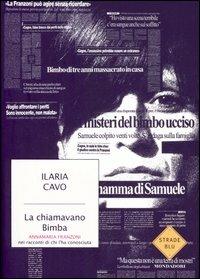 La chiamavano Bimba. Annamaria Franzoni nei racconti di chi l'ha conosciuta - Ilaria Cavo - Libro Mondadori 2007, Strade blu. Non Fiction | Libraccio.it