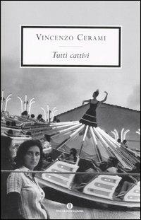 Tutti cattivi - Vincenzo Cerami - Libro Mondadori 2007, Oscar scrittori moderni | Libraccio.it