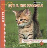 Io e il mio cucciolo. Gatti - Belinda Weber - Libro Mondadori 2008 | Libraccio.it
