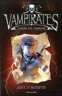 Marea di terrore. Vampirates - Justin Somper - Libro Mondadori 2007, I Grandi | Libraccio.it