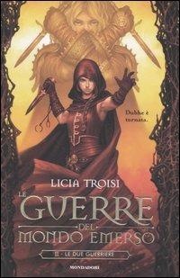 Le due guerriere. Le guerre del mondo emerso. Vol. 2 - Licia Troisi - Libro Mondadori 2007, Chrysalide | Libraccio.it