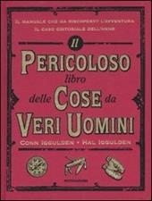 Il pericoloso libro delle cose da veri uomini. Ediz. illustrata