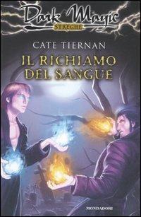Il richiamo del sangue - Cate Tiernan - Libro Mondadori 2007, Dark Magic | Libraccio.it