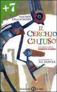 Il cerchio chiuso - Farideh Khalatbaree - Libro Mondadori 2007, Junior +7 | Libraccio.it