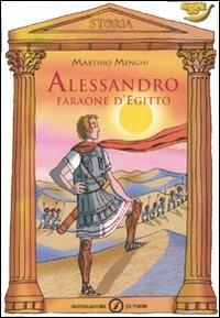 Alessandro, faraone d'Egitto - Martino Menghi - Libro Mondadori 2007, Storia junior | Libraccio.it
