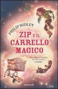 Zip e il carrello magico - Philip Ridley - Libro Mondadori 2007, Junior bestseller | Libraccio.it