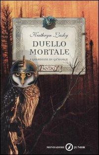 Duello mortale. I guardiani di Ga'Hoole - Kathryn Lasky - Libro Mondadori 2007, Junior Fantasy | Libraccio.it