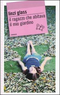 Il ragazzo che abitava il mio giardino - Linzi Glass - Libro Mondadori 2007, Gaia junior | Libraccio.it