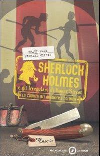 La caduta dei magnifici Zalinda. Sherlock Holmes e gli Irregulars di Baker Street. Vol. 1 - Tracy Mack, Michael Citrin - Libro Mondadori 2007, Junior giallo | Libraccio.it