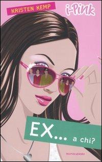 Ex... a chi? - Kristen Kemp - Libro Mondadori 2007, I-Pink | Libraccio.it