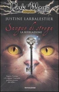 Sangue di strega. La rivelazione - Justine Larbalestier - Libro Mondadori 2007, Dark Magic | Libraccio.it