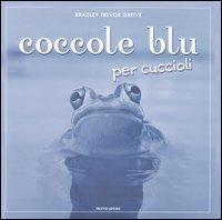 Coccole blu per cuccioli - Bradley T. Greive - Libro Mondadori 2007, Leggere le figure | Libraccio.it