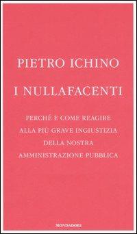 I nullafacenti. Perché e come reagire alla più grave ingiustizia della nostra amministrazione pubblica - Pietro Ichino - Libro Mondadori 2006, Frecce | Libraccio.it