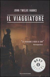 Il viaggiatore. Cronache del Quarto Regno. Vol. 1 - John Twelve Hawks - Libro Mondadori 2007, Oscar bestsellers | Libraccio.it