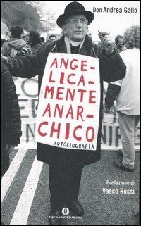 Angelicamente anarchico. Autobiografia - Andrea Gallo - Libro Mondadori 2007, Oscar varia | Libraccio.it