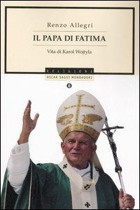 Il papa di Fatima. Vita di Karol Wojtyla - Renzo Allegri - Libro Mondadori 2007, Oscar saggi | Libraccio.it