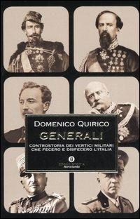 Generali. Controstoria dei vertici militari che fecero e disfecero l'Italia - Domenico Quirico - Libro Mondadori 2007, Oscar storia | Libraccio.it