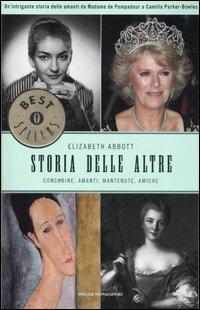 Storie delle altre. Concubine, amanti, mantenute, amiche - Elizabeth Abbott - Libro Mondadori 2007, Oscar bestsellers | Libraccio.it