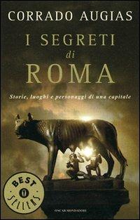 I segreti di Roma. Storie, luoghi e personaggi di una capitale - Corrado Augias - Libro Mondadori 2007, Oscar bestsellers | Libraccio.it