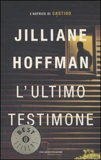 L' ultimo testimone - Jilliane Hoffman - Libro Mondadori 2007, Oscar bestsellers | Libraccio.it