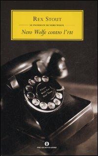 Nero Wolfe contro l'Fbi - Rex Stout - Libro Mondadori 2007, Oscar scrittori moderni | Libraccio.it