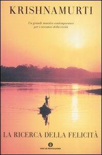 La ricerca della felicità - Jiddu Krishnamurti - Libro Mondadori 2007, Oscar varia | Libraccio.it