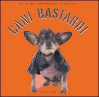 Cani bastardi - R. D. Rosen, Harry Prichett, Rob Battles - Libro Mondadori 2007, Arcobaleno | Libraccio.it