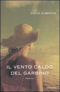 Il vento caldo del Garbino - Giulia Alberico - Libro Mondadori 2007, Omnibus | Libraccio.it