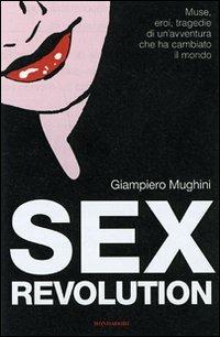 Sex revolution. Muse, eroi, tragedie di un'avventura che ha cambiato il mondo - Giampiero Mughini - Libro Mondadori 2007, Ingrandimenti | Libraccio.it