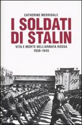 I soldati di Stalin. Vita e morte nell'Armata Rossa 1939-1945