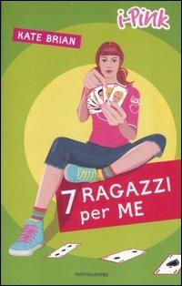 Sette ragazzi per me - Kate Brian - Libro Mondadori 2007, I-Pink | Libraccio.it