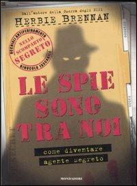 Le spie sono tra noi. Come diventare agente segreto. Ediz. illustrata. Con gadget - Herbie Brennan - Libro Mondadori 2007, Varia | Libraccio.it