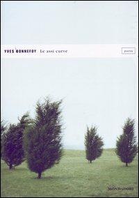 Le assi curve - Yves Bonnefoy - Libro Mondadori 2007, Lo specchio | Libraccio.it