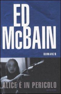 Alice è in pericolo - Ed McBain - Libro Mondadori 2007, Omnibus stranieri | Libraccio.it