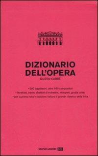 Dizionario dell'opera - Gustav Kobbé - Libro Mondadori 2007, Dizionari tematici | Libraccio.it