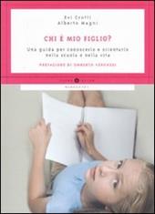 Chi è mio figlio? Una guida per conoscerlo e orientarlo nella scuola e nella vita