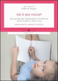 Chi è mio figlio? Una guida per conoscerlo e orientarlo nella scuola e nella vita - Evi Crotti, Alberto Magni - Libro Mondadori 2007, Oscar guide | Libraccio.it