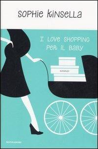 I love shopping per il baby - Sophie Kinsella - Libro Mondadori 2007, Omnibus | Libraccio.it